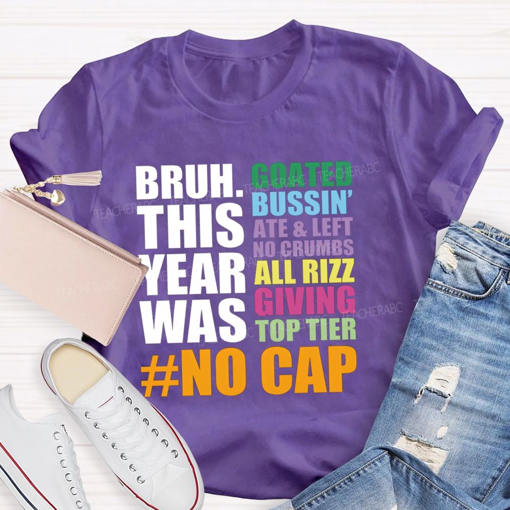 Bruh This Year Was Goated Bussin Ate Left No Crumbs Teacher T-shirt