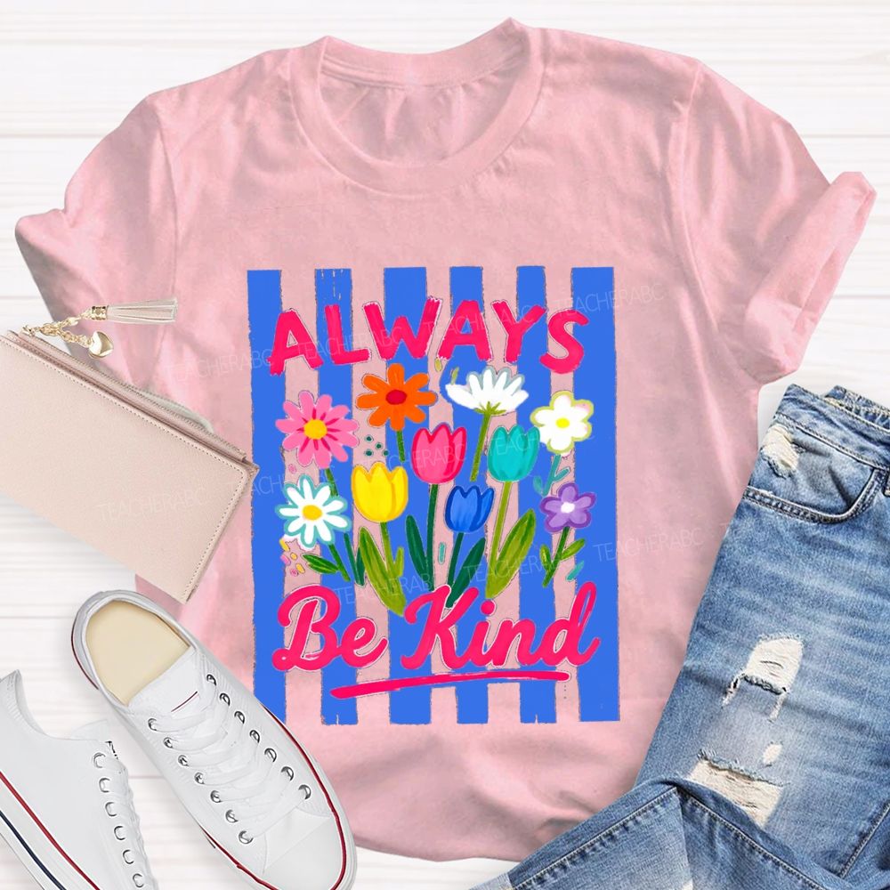 Always Be Kind Flowers Blue Strip Teacher T-Shirt