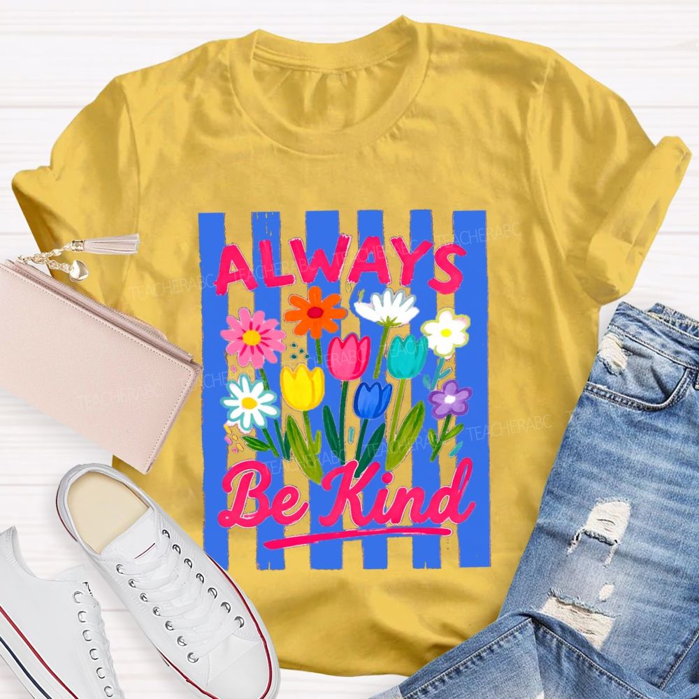 Always Be Kind Flowers Blue Strip Teacher T-Shirt