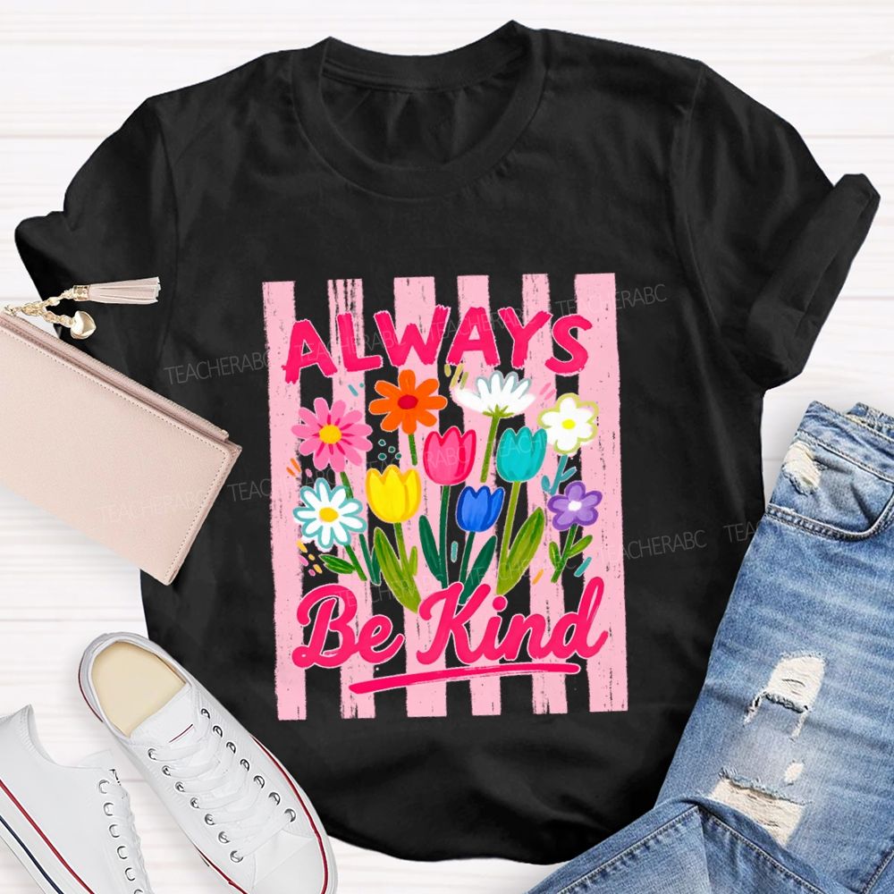 Always Be Kind Flowers Blue Strip Teacher T-Shirt