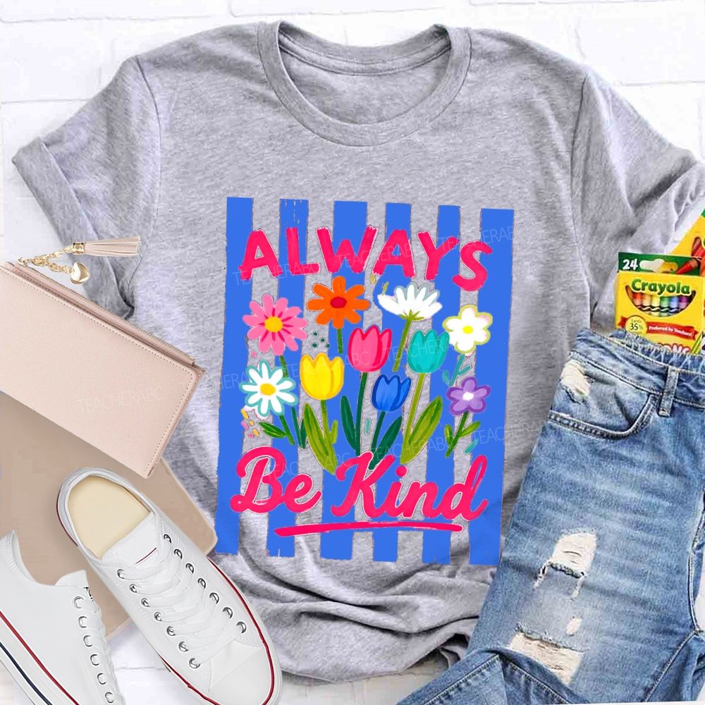 Always Be Kind Flowers Blue Strip Teacher T-Shirt