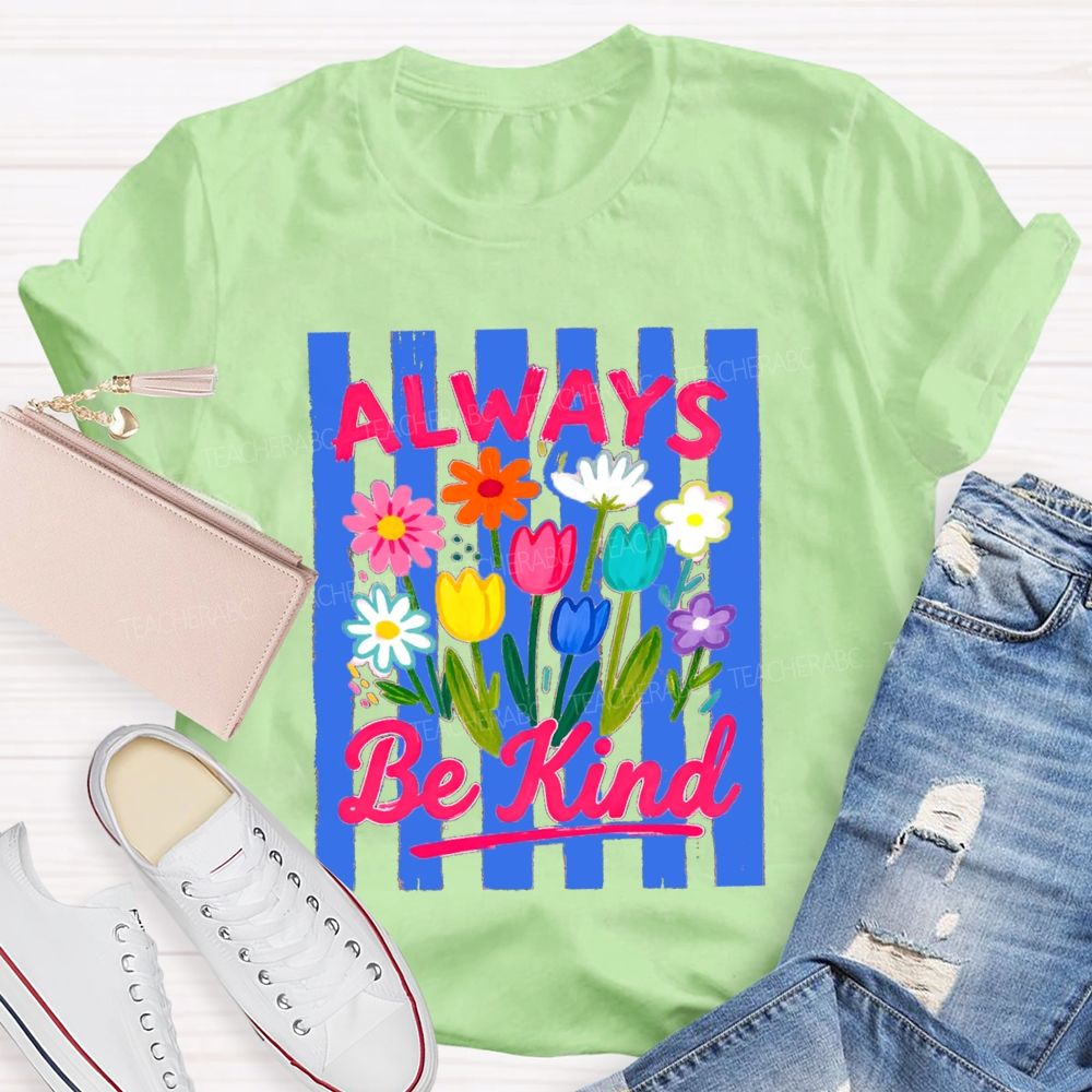 Always Be Kind Flowers Blue Strip Teacher T-Shirt