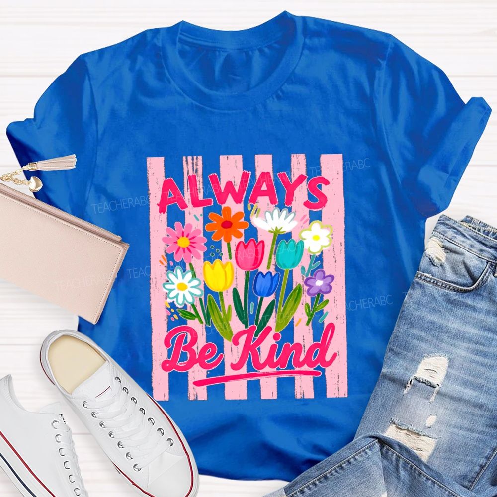 Always Be Kind Flowers Blue Strip Teacher T-Shirt