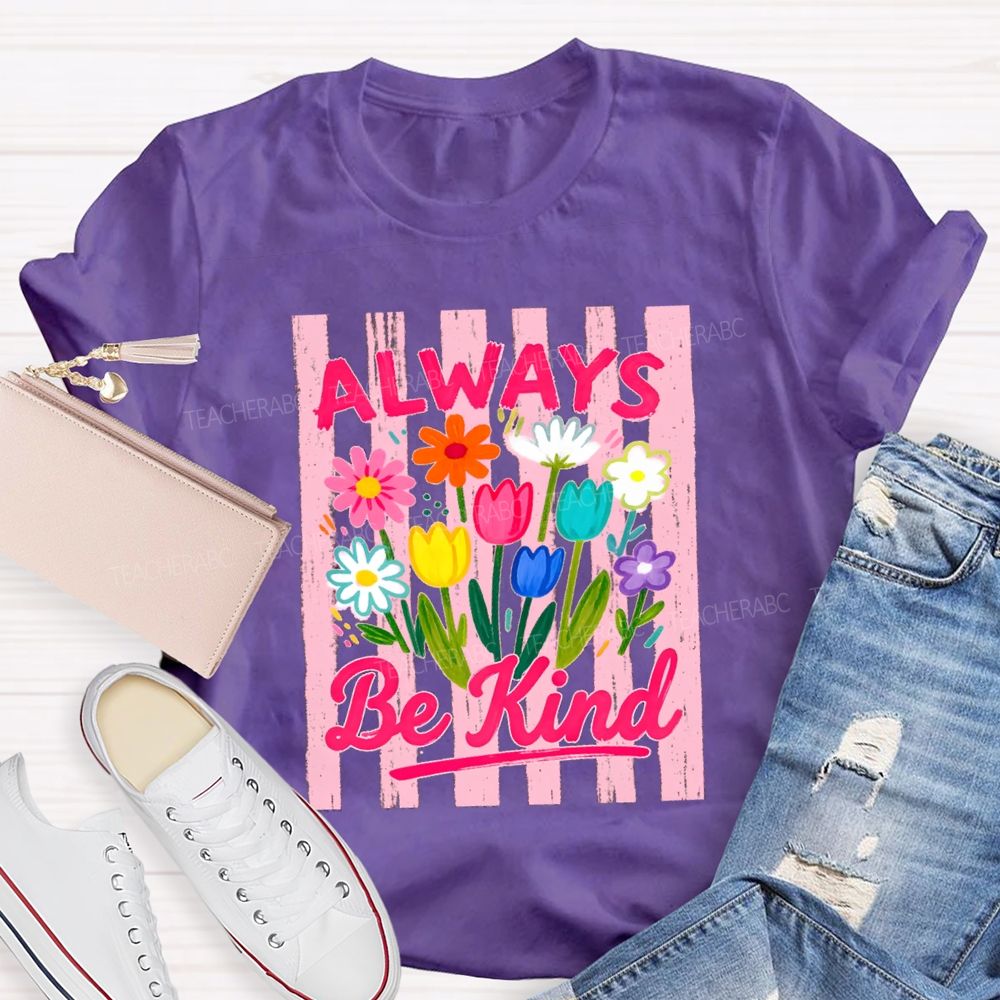 Always Be Kind Flowers Blue Strip Teacher T-Shirt