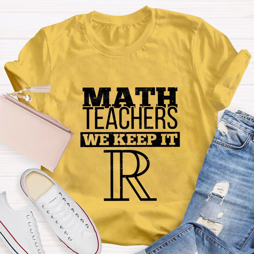 Math Teachers We Keep It Real Teacher T-shirt