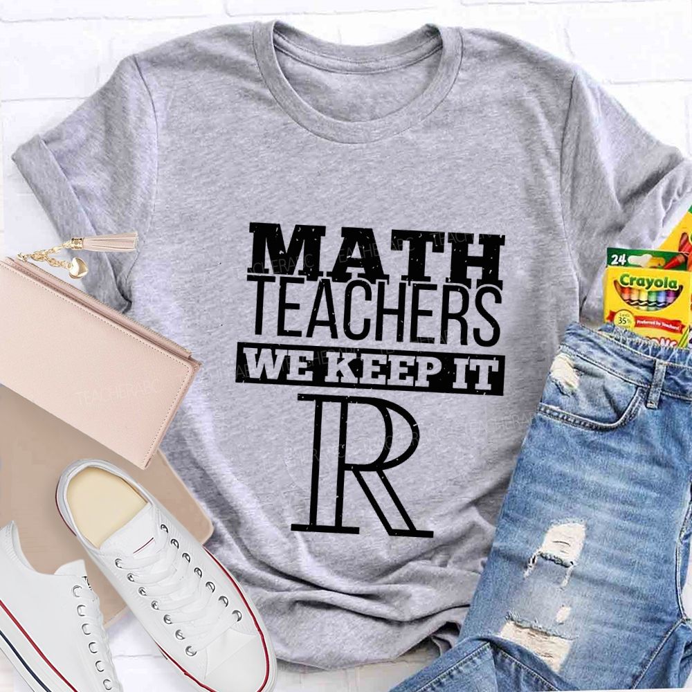 Math Teachers We Keep It Real Teacher T-shirt