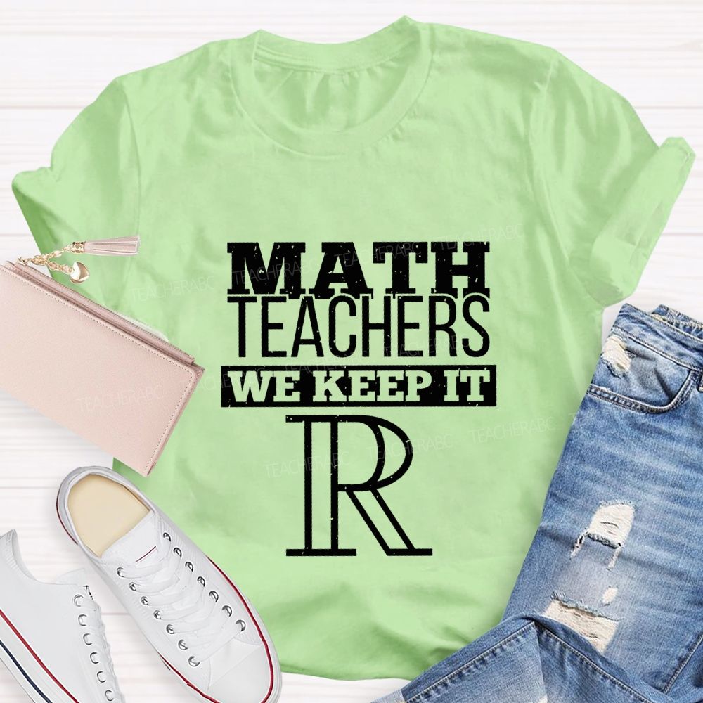 Math Teachers We Keep It Real Teacher T-shirt