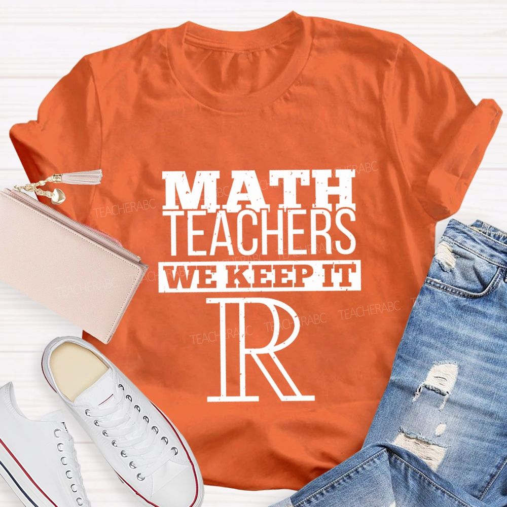 Math Teachers We Keep It Real Teacher T-shirt