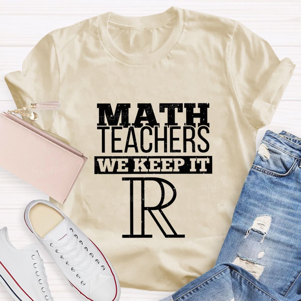 Math Teachers We Keep It Real Teacher T-shirt