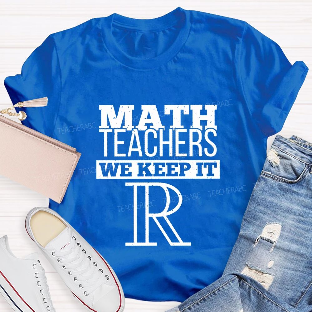 Math Teachers We Keep It Real Teacher T-shirt