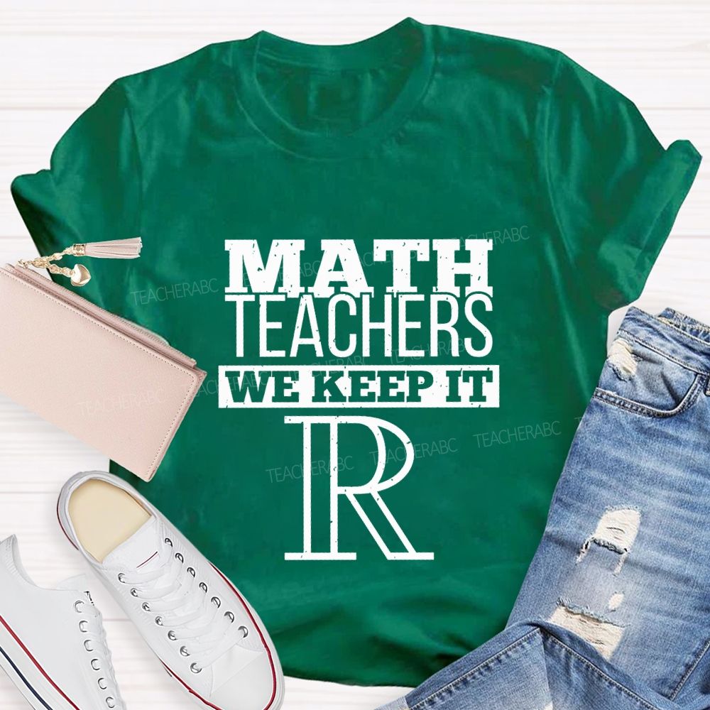 Math Teachers We Keep It Real Teacher T-shirt