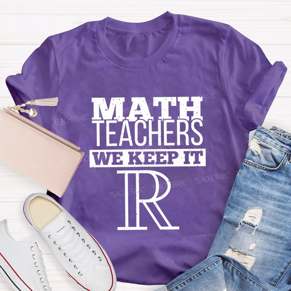 Math Teachers We Keep It Real Teacher T-shirt
