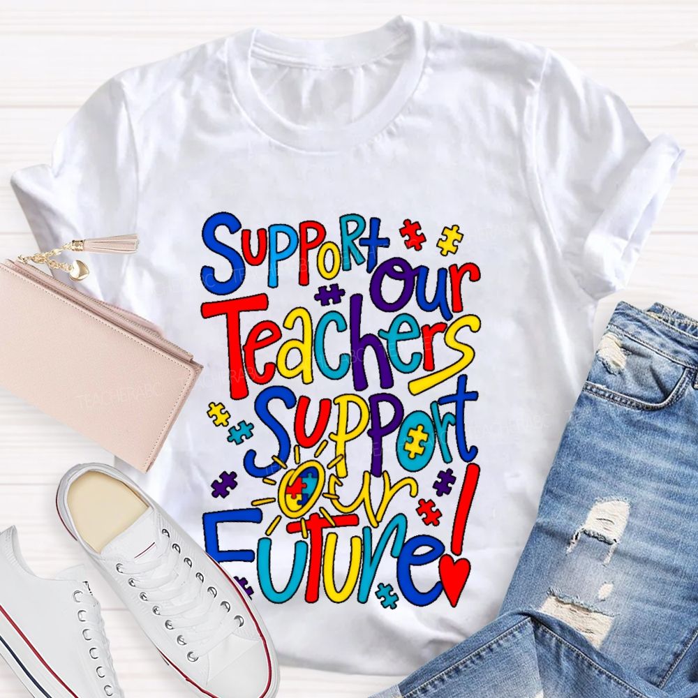 Support Our Teachers Support Our Future  Teacher T-shirt