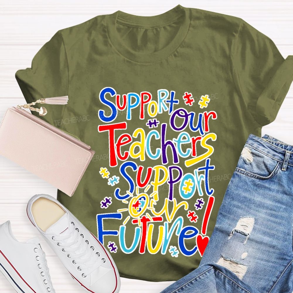 Support Our Teachers Support Our Future  Teacher T-shirt