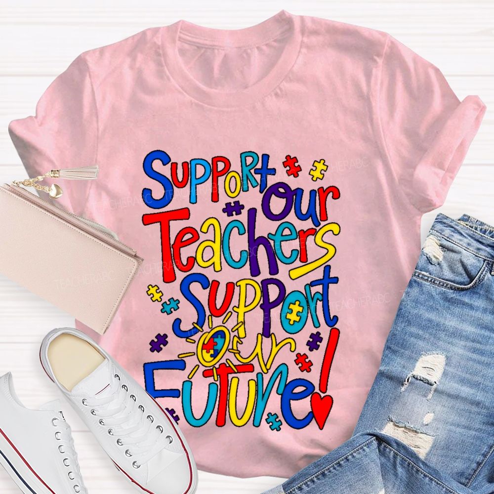 Support Our Teachers Support Our Future  Teacher T-shirt