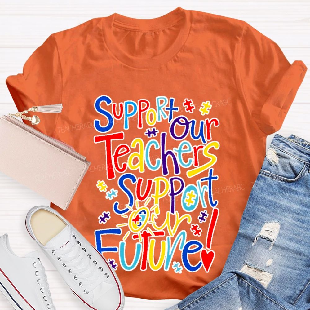 Support Our Teachers Support Our Future  Teacher T-shirt