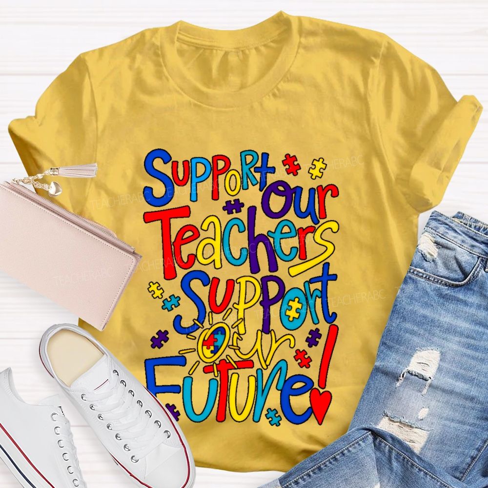 Support Our Teachers Support Our Future  Teacher T-shirt