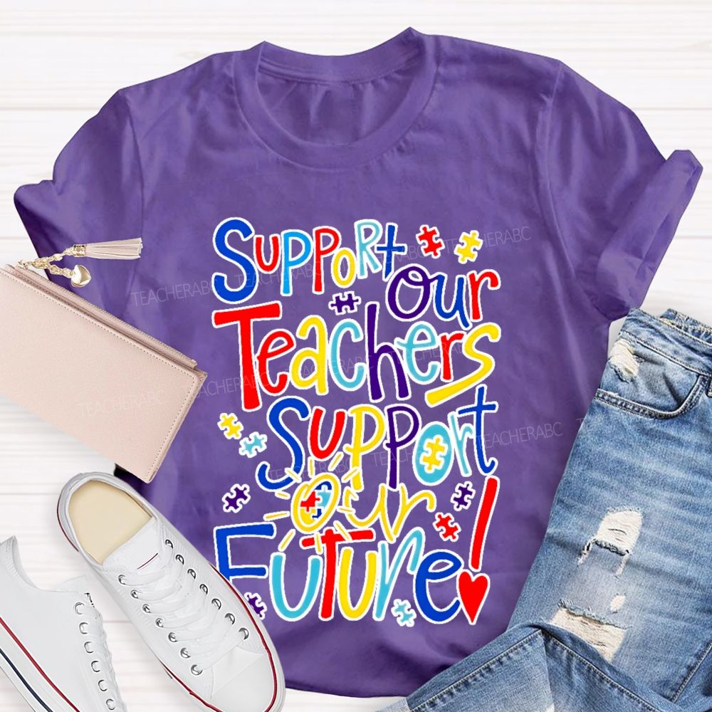 Support Our Teachers Support Our Future  Teacher T-shirt