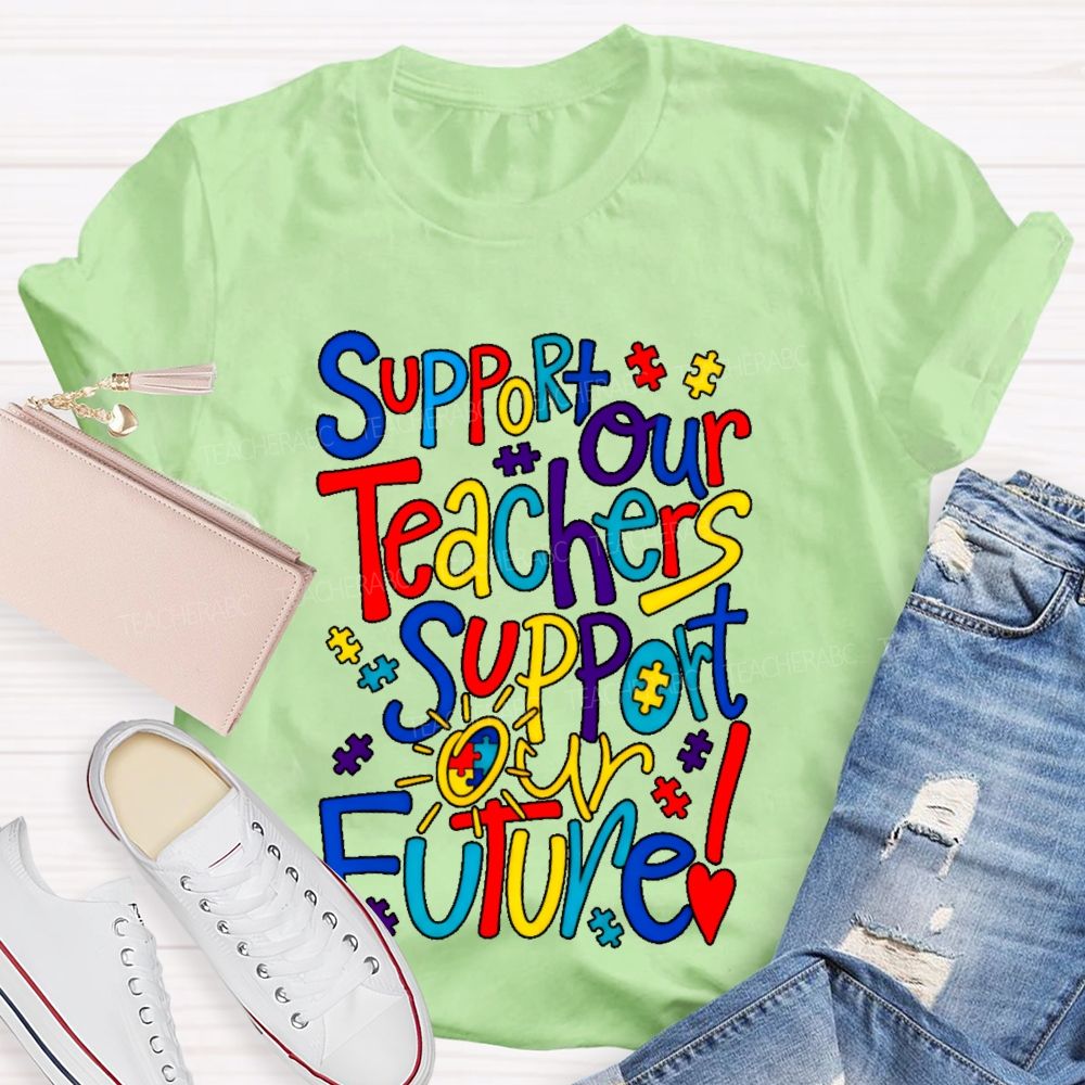 Support Our Teachers Support Our Future  Teacher T-shirt