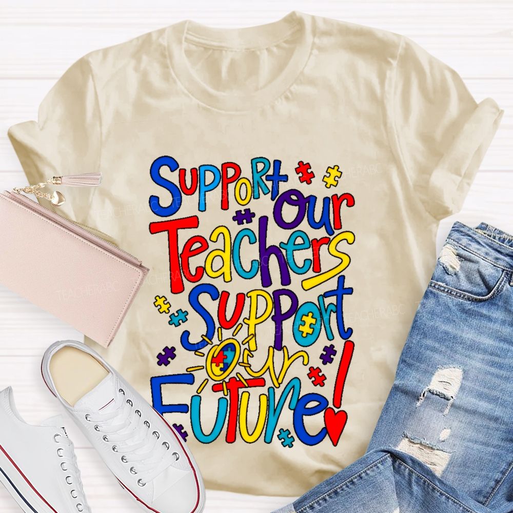 Support Our Teachers Support Our Future  Teacher T-shirt