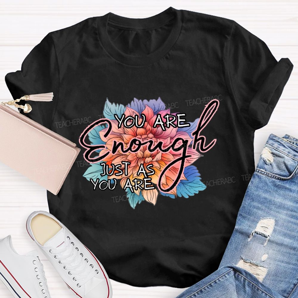 You Are Enough Just As You Are Teacher T-shirt