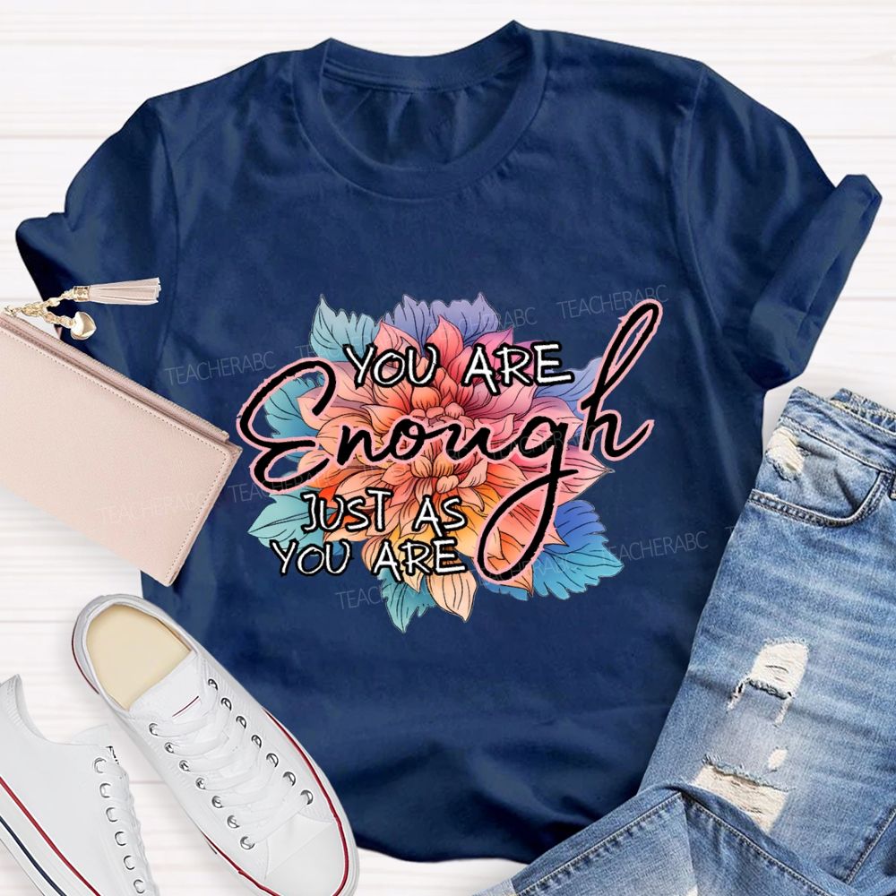 You Are Enough Just As You Are Teacher T-shirt