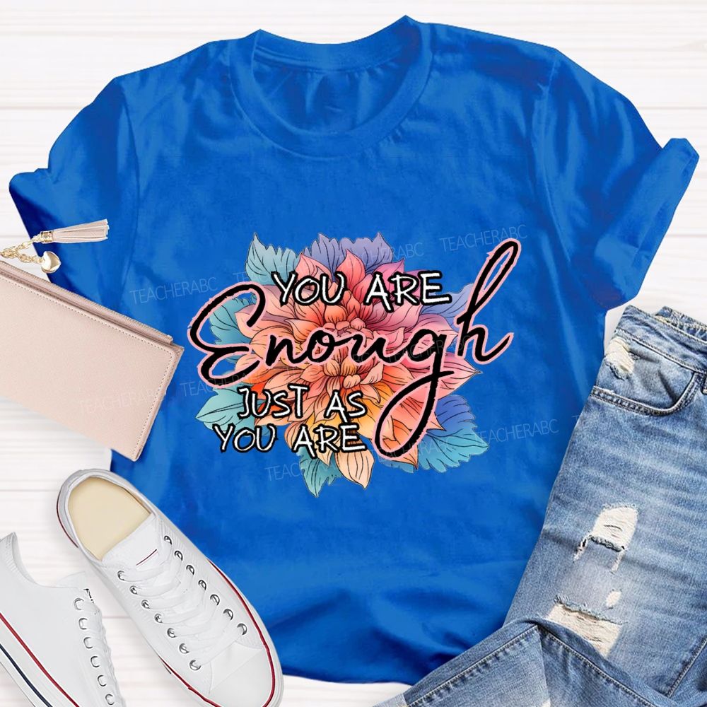 You Are Enough Just As You Are Teacher T-shirt