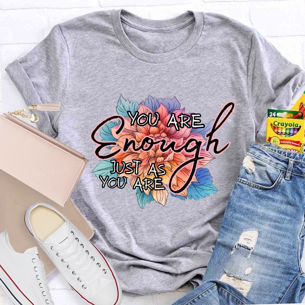 You Are Enough Just As You Are Teacher T-shirt