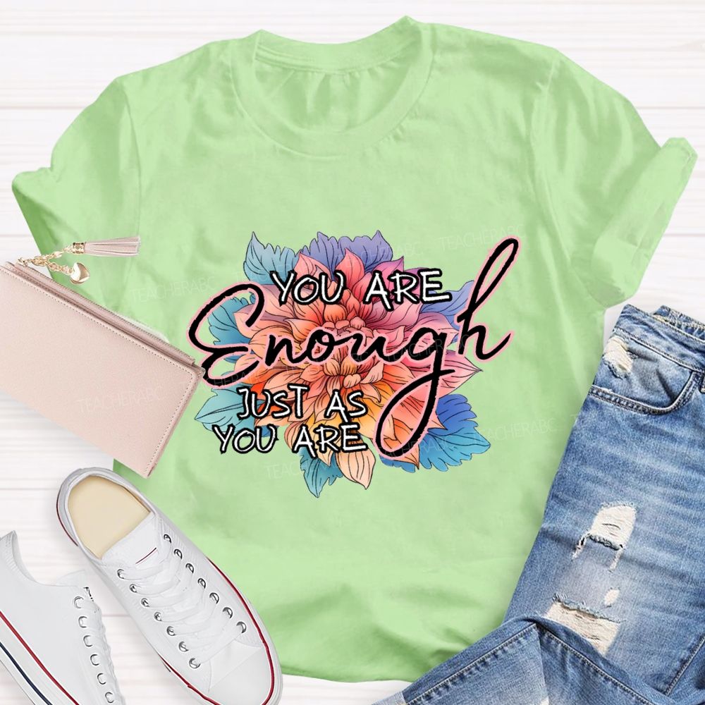 You Are Enough Just As You Are Teacher T-shirt
