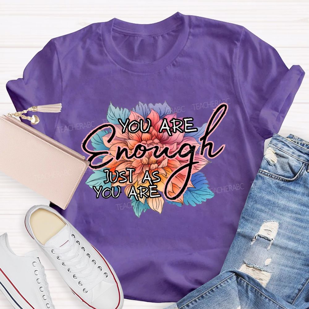 You Are Enough Just As You Are Teacher T-shirt