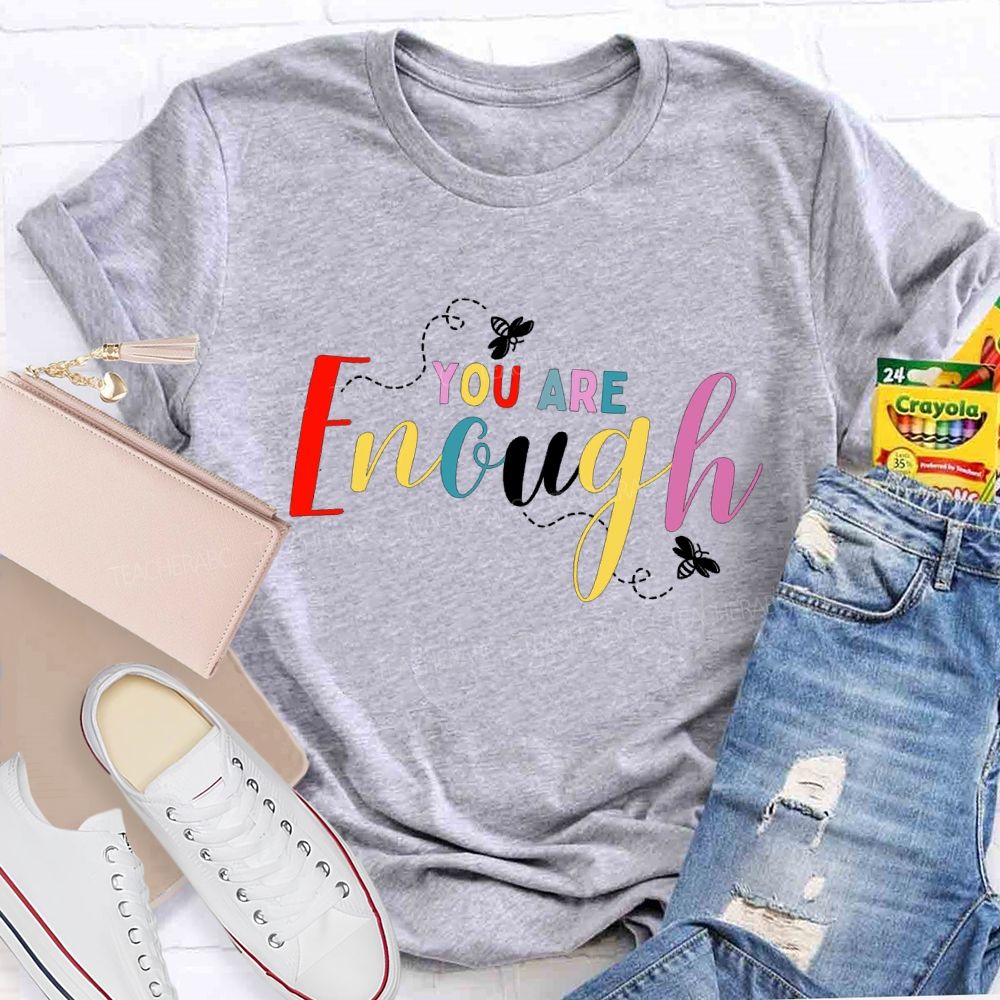 You Are Enough And Colorful Fonts And Bees Teacher T-shirt