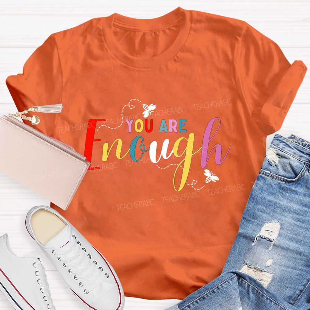 You Are Enough And Colorful Fonts And Bees Teacher T-shirt
