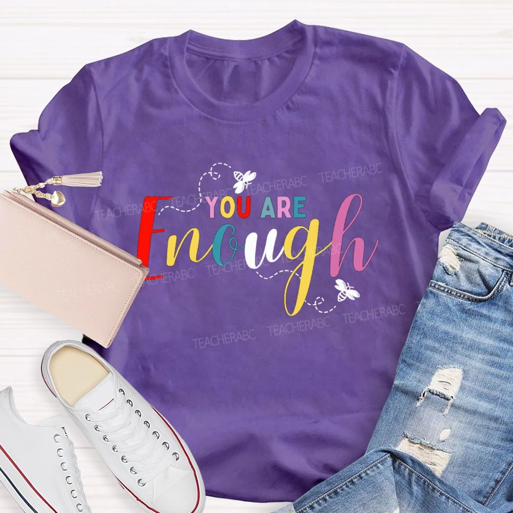 You Are Enough And Colorful Fonts And Bees Teacher T-shirt