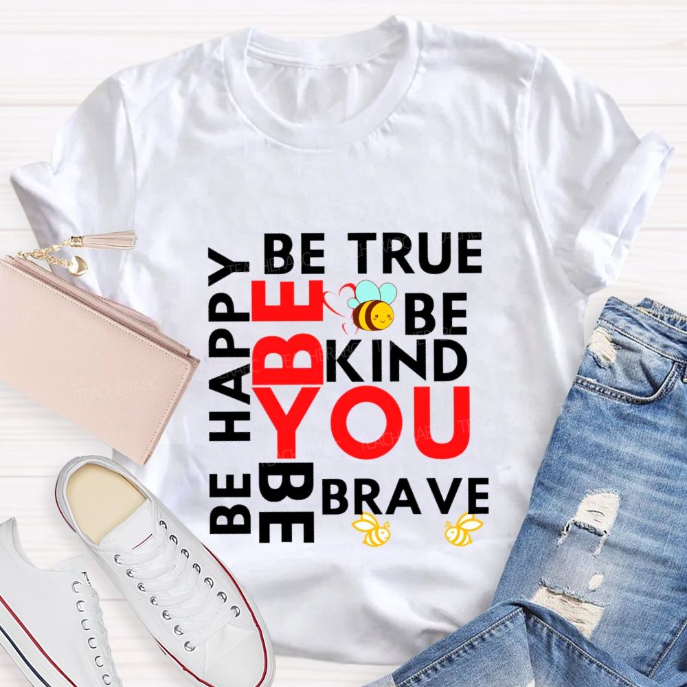 Be Happy Be True Be Kind Be Brave Be You Teacher T-shirt
