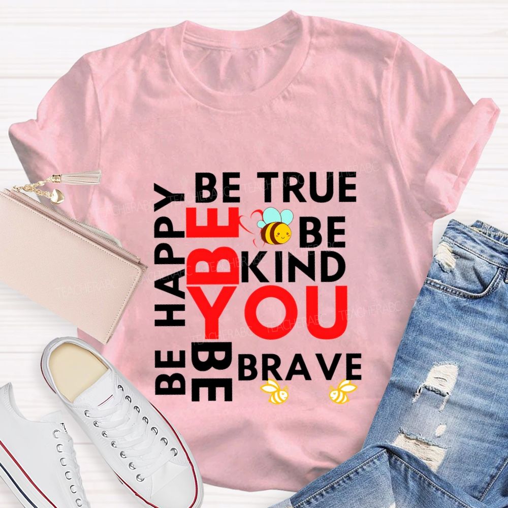 Be Happy Be True Be Kind Be Brave Be You Teacher T-shirt