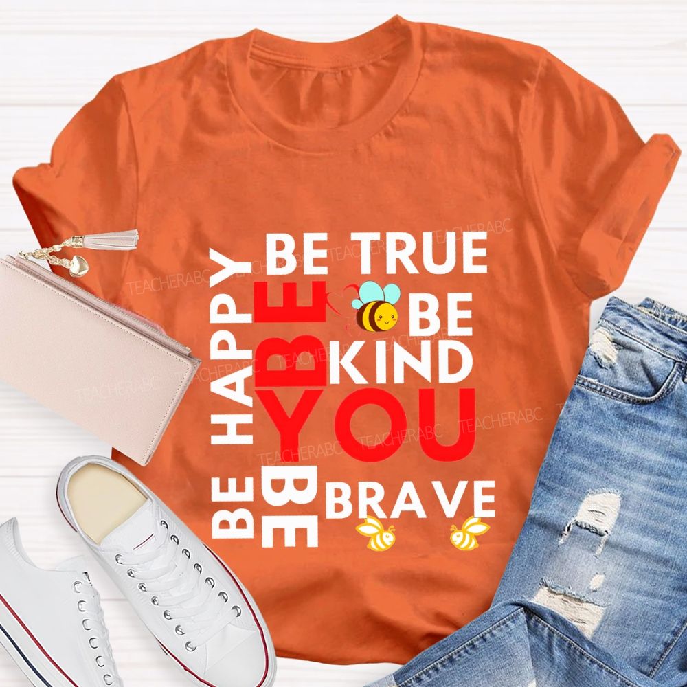 Be Happy Be True Be Kind Be Brave Be You Teacher T-shirt