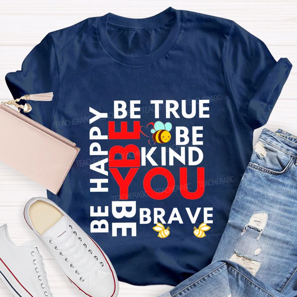 Be Happy Be True Be Kind Be Brave Be You Teacher T-shirt