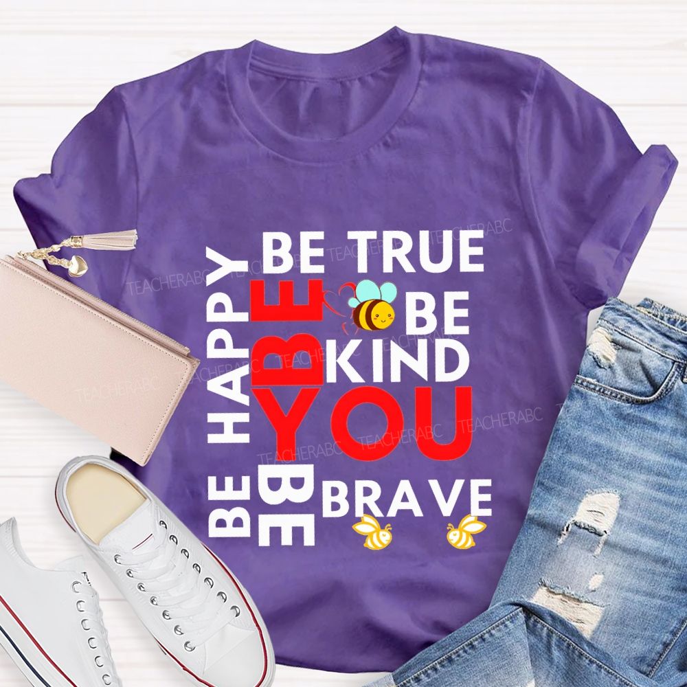 Be Happy Be True Be Kind Be Brave Be You Teacher T-shirt