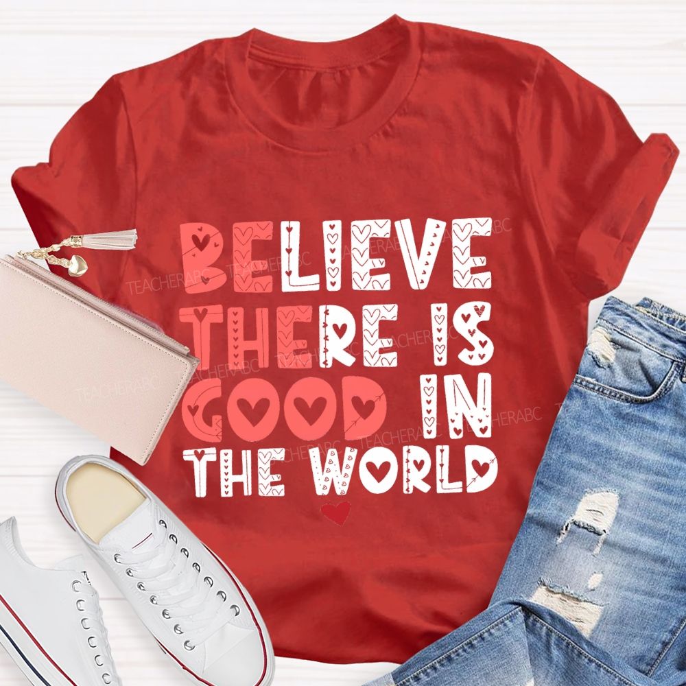 Believe There Is Good In The World Red Heart Teacher T-shirt