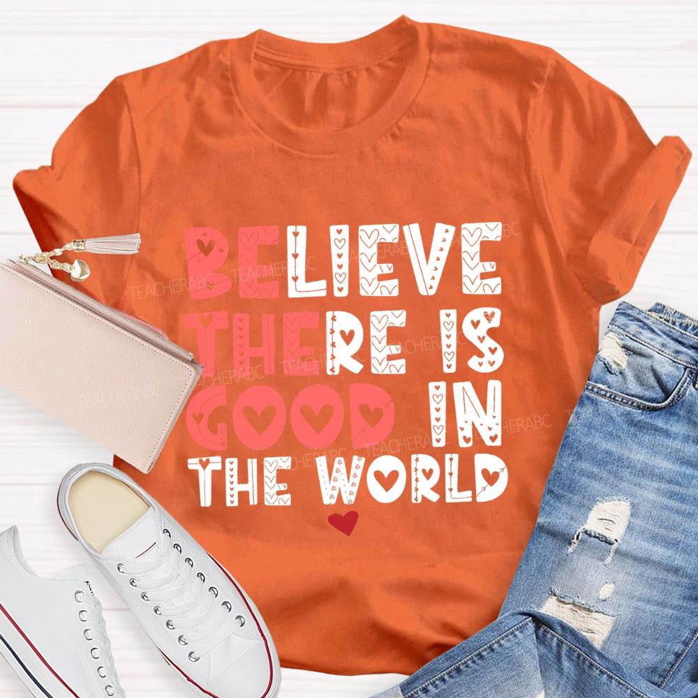 Believe There Is Good In The World Red Heart Teacher T-shirt