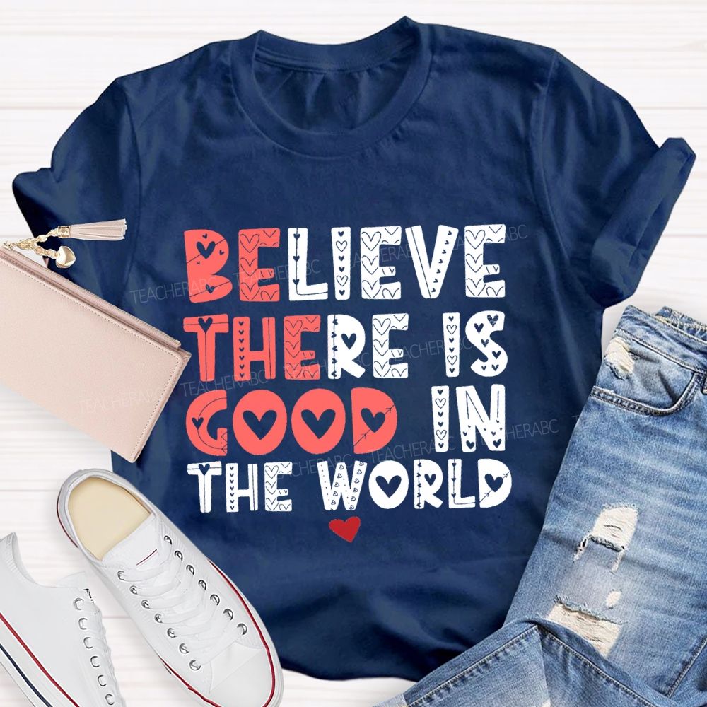 Believe There Is Good In The World Red Heart Teacher T-shirt
