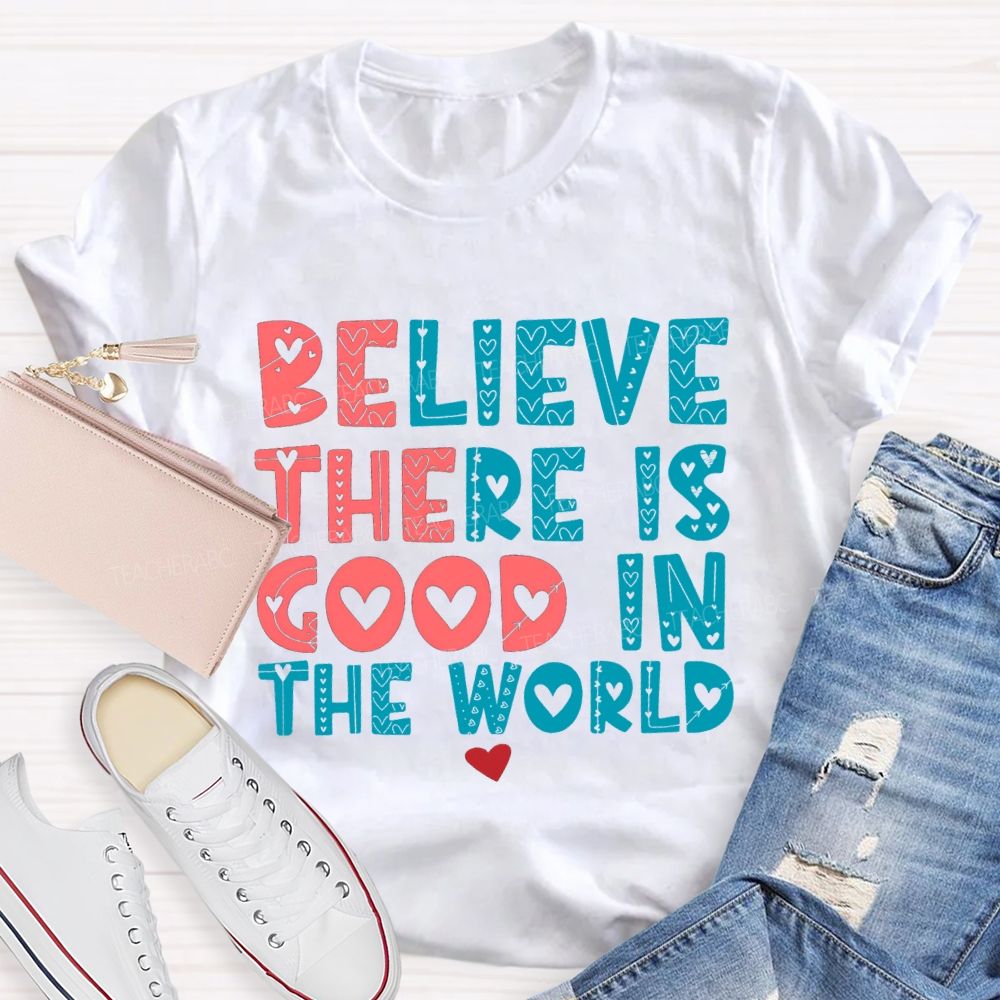 Believe There Is Good In The World Red Heart Teacher T-shirt