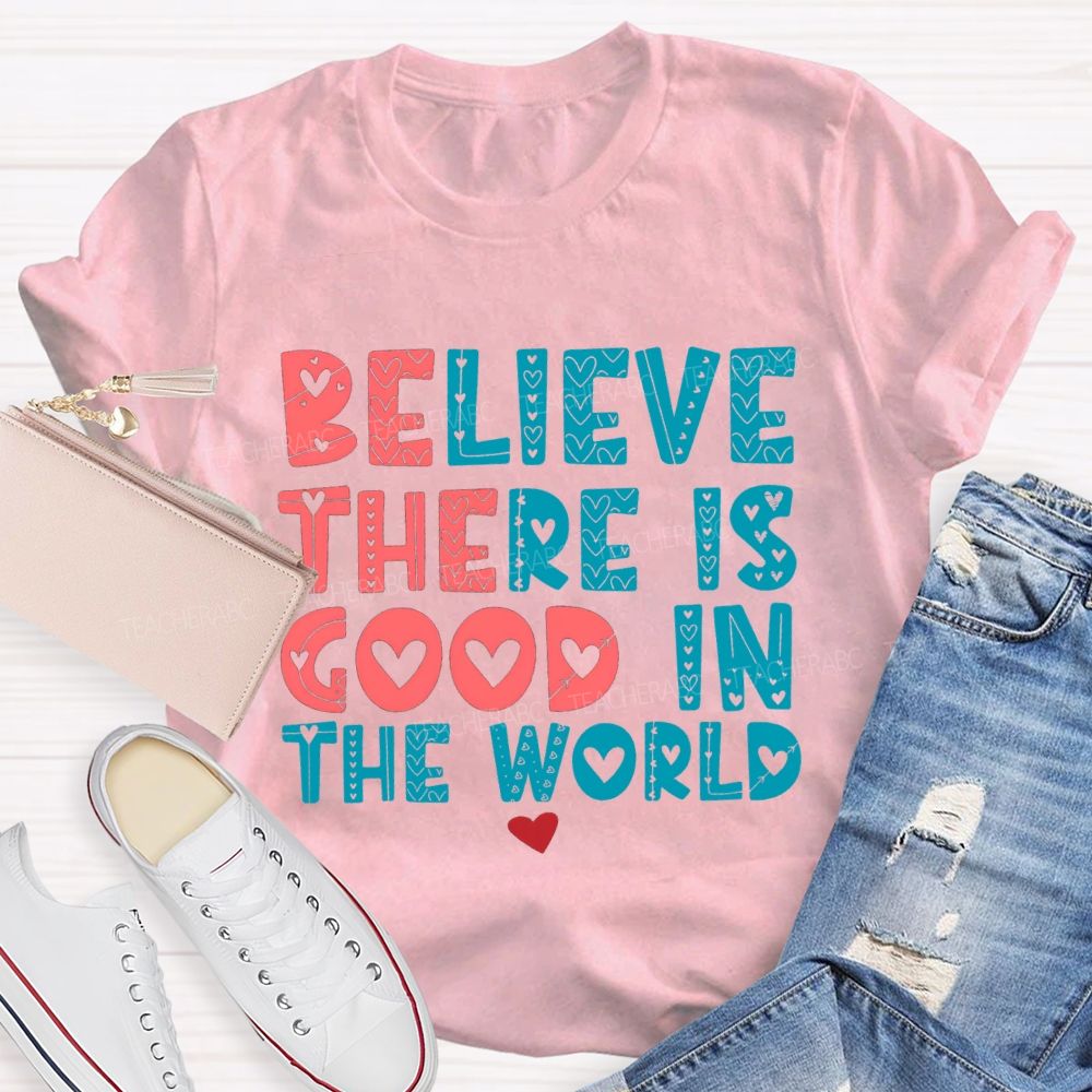 Believe There Is Good In The World Red Heart Teacher T-shirt