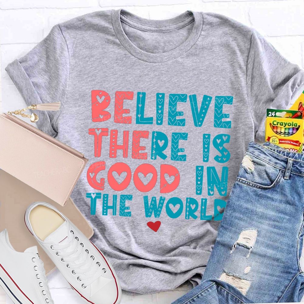 Believe There Is Good In The World Red Heart Teacher T-shirt