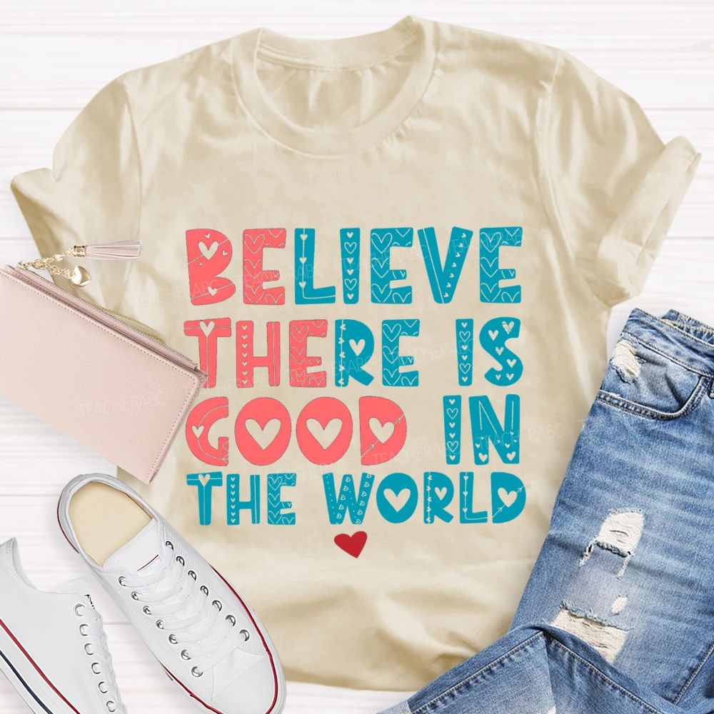 Believe There Is Good In The World Red Heart Teacher T-shirt