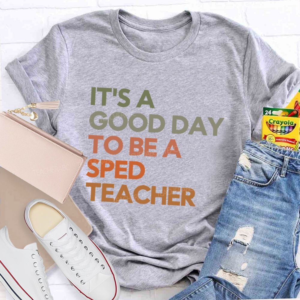 It's A Good Day To Be A Sped Teacher   Teacher T-shirt