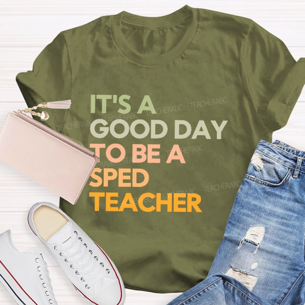 It's A Good Day To Be A Sped Teacher   Teacher T-shirt
