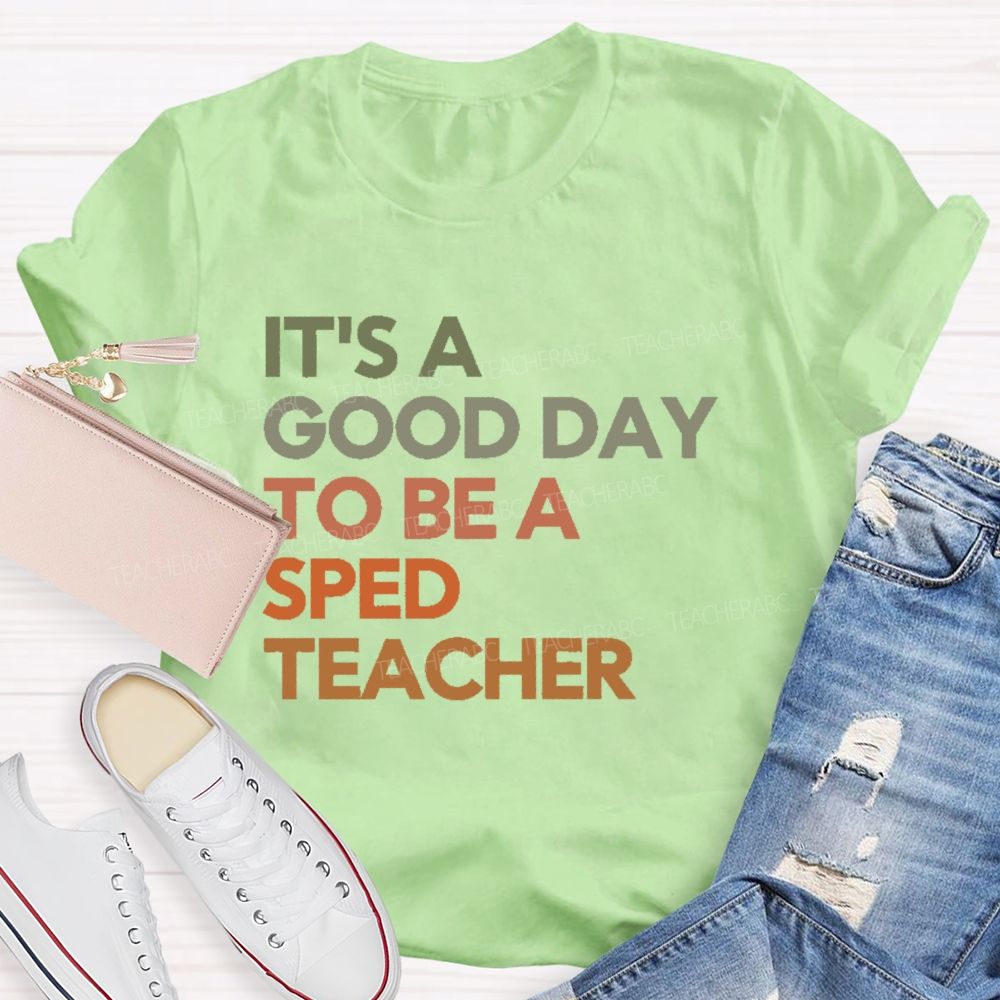 It's A Good Day To Be A Sped Teacher   Teacher T-shirt