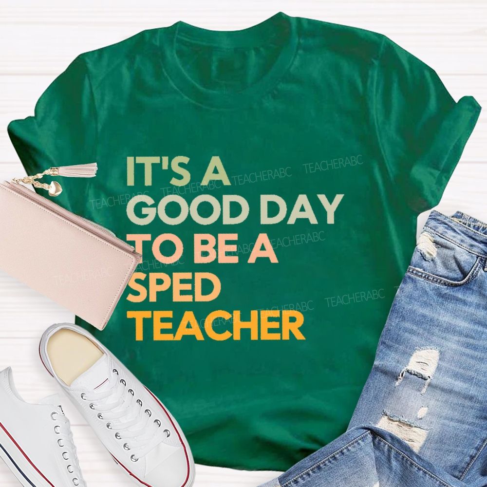 It's A Good Day To Be A Sped Teacher   Teacher T-shirt