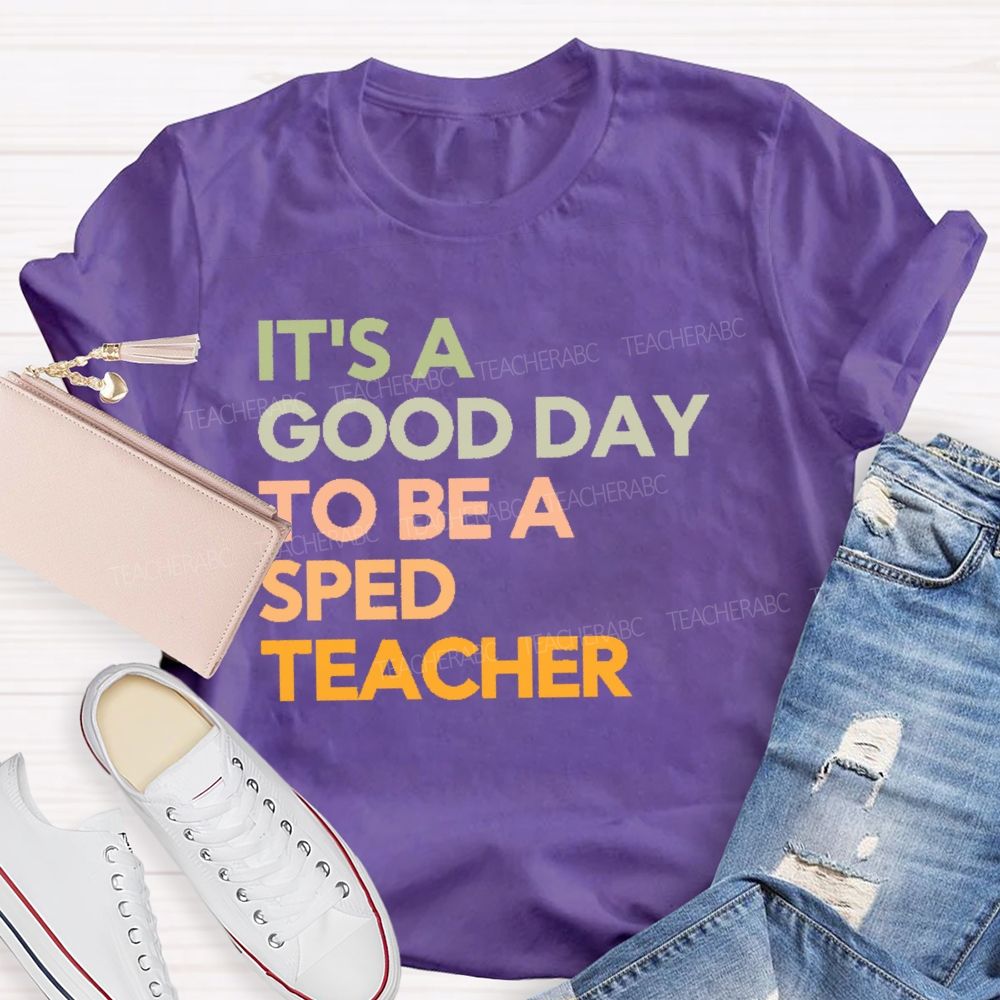 It's A Good Day To Be A Sped Teacher   Teacher T-shirt